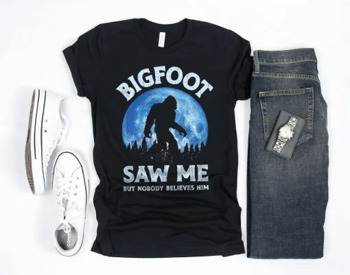 Bigfoot Saw Me Shirt