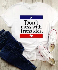 Don't Mess With Trans Kids T-Shirt