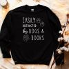 Easily Distracted Dogs And Books Sweatshirt