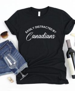 Easily Distracted by Canadians shirt