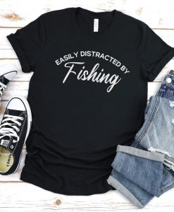 Easily Distracted by Fishing shirt