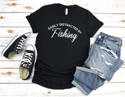 Easily Distracted by Fishing shirt