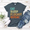 Eat Sleep Podcast Repeat Shirt