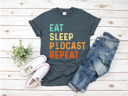 Eat Sleep Podcast Repeat Shirt