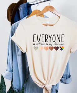 Everyone Is Welcome In My Classroom shirt