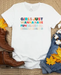 Girls Just Wanna Have Fundamental Human Rights Shirt