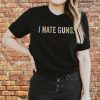 I Hate Guns, Anti Gun Shirt