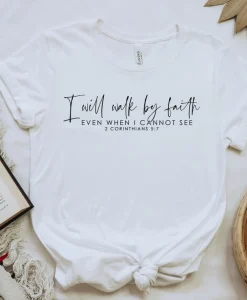 I Will Walk by Faith Shirt