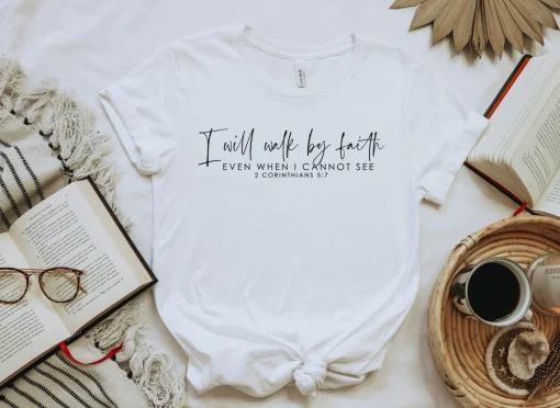 I Will Walk by Faith Shirt