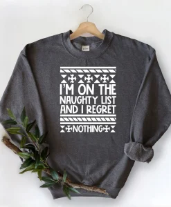 I'm On The Naughty List And I Regret Nothing Sweatshirt