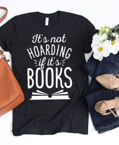 Its not Hoarding if its Books Shirt