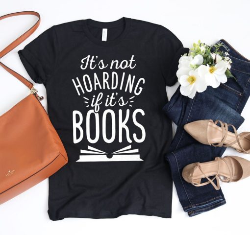 Its not Hoarding if its Books Shirt