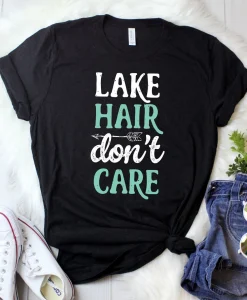 Lake Hair Dont Care Shirt