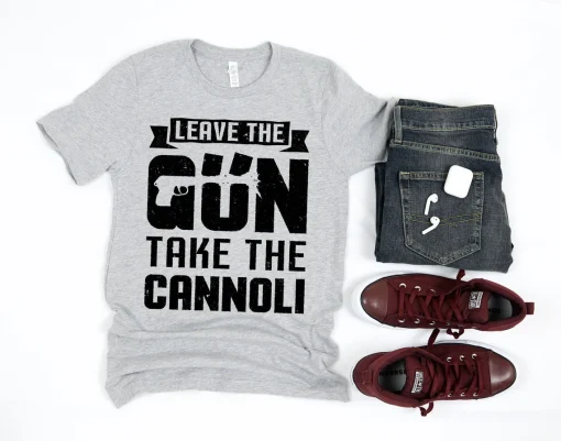 Leave The Gun Take the Cannoli Shirt