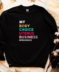 My Body Choice Uterus Business Sweatshirt