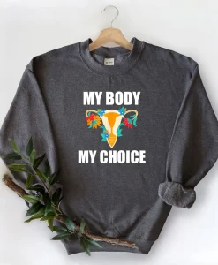 My Body My Choice Sweatshirt