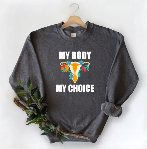 My Body My Choice Sweatshirt