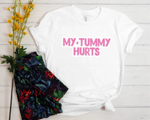 My Tummy Hurts T-Shirt