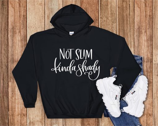 Not Slim Kinda Shady Hoodie