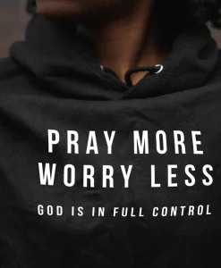 Pray More Worry Less Christian Hoodie