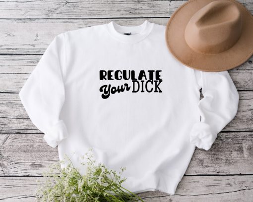 Regulate Your Dick Sweatshirt