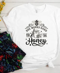 She Works Hard For The Honey Shirt