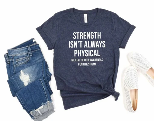 Strength Isn't Always Physical Mental Health Awareness Shirt