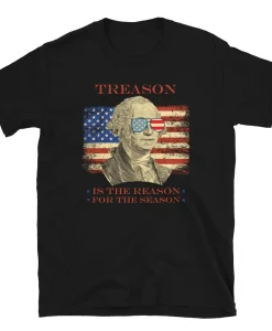 Treason Is The Reason For The Season Funny 4th of July Independence Short-Sleeve Unisex T-Shirt