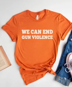 We Can End Gun Violence T-shirt