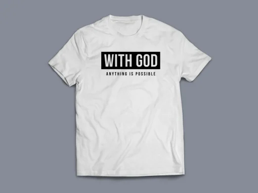 With God Anything Is Possible Christian T-Shirt