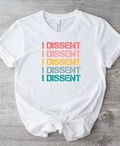 I Dissent T shirt