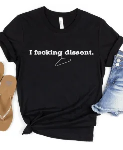 I Fucking Dissent Shirt