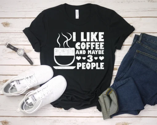 I Like Coffee And May be 3 People Unisex T-Shirt