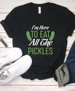 I'm Here To Eat All The Pickles Unisex T-Shirt