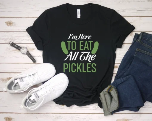 I'm Here To Eat All The Pickles Unisex T-Shirt