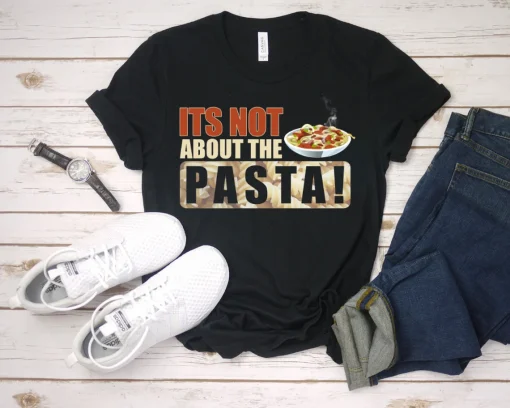 It's Not About The Pasta! Unisex T-Shirt