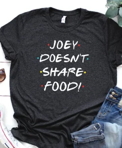 Joey doesn't share food T-shirt