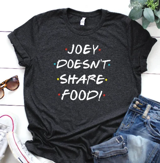 Joey doesn't share food T-shirt