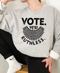 Vote We're Ruthless Sweatshirt