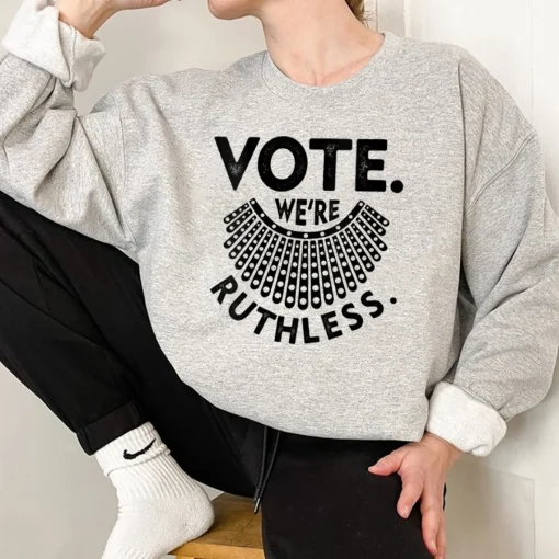 Vote We're Ruthless Sweatshirt