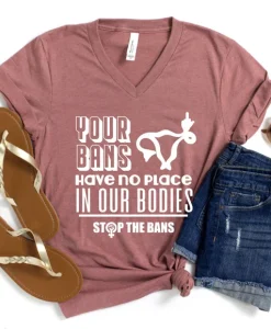 Your Bans Have No Place In Our Bodies V-neck T Shirt