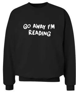 go away I'm reading Sweatshirt