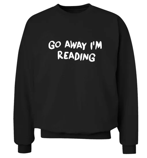 go away I'm reading Sweatshirt