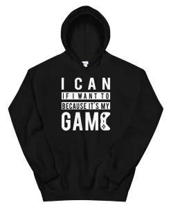 i can if i want to because it's my game Hoodie