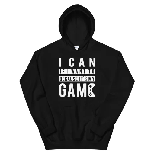 i can if i want to because it's my game Hoodie