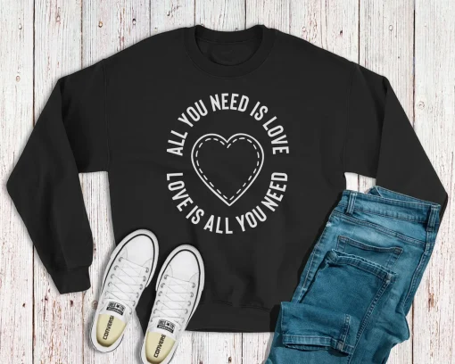 All You Need is Love Heart Sweatshirt