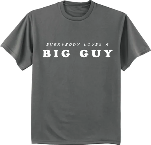 Everybody loves a big guy T Shirt