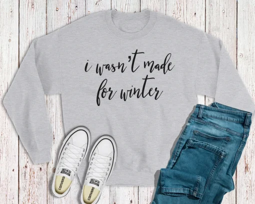 I Wasn't Made for Winter Sweatshirt