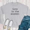 Love is the Answer sweatshirt