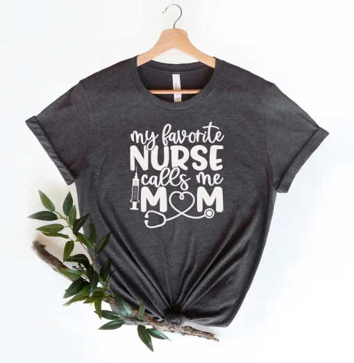 My Favorite Nurse Call Me Mom T shirt